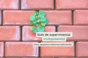 Guía de supervivencia multipotencial: cómo adaptarse a entornos tradicionales
